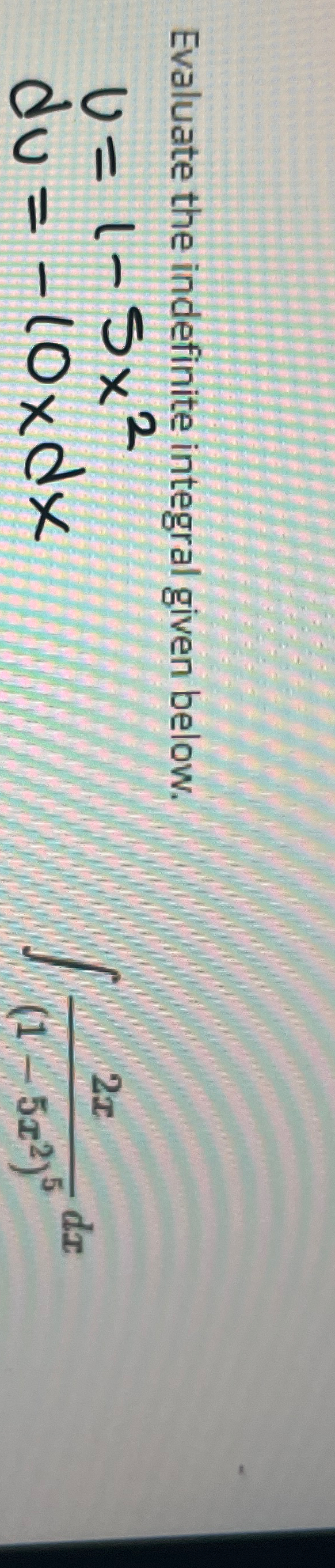 Evaluate the indefinite integral given below. ]=[1-5x2 