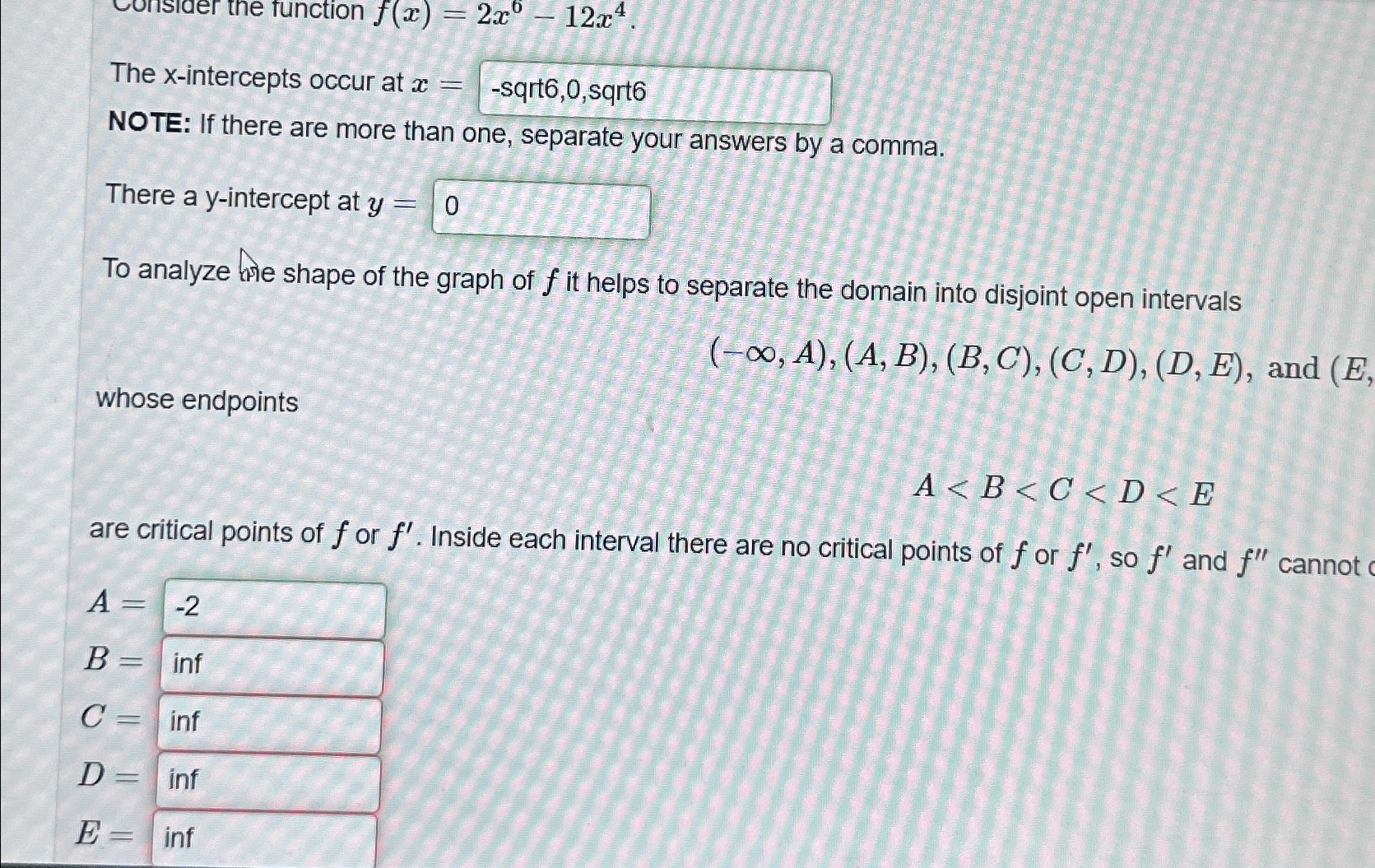  The fn f(x)=2x^6-12x^4 The x-intercepts occur at x= NOTE: If there