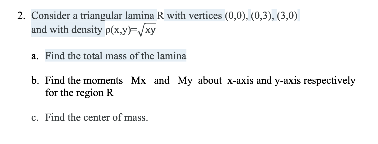 Consider a triangular lamina R with vertices (0,0),(0,3),(3,0) and with density
