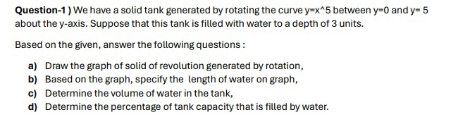  Question-1) We have a solid tank generated by rotating the curve