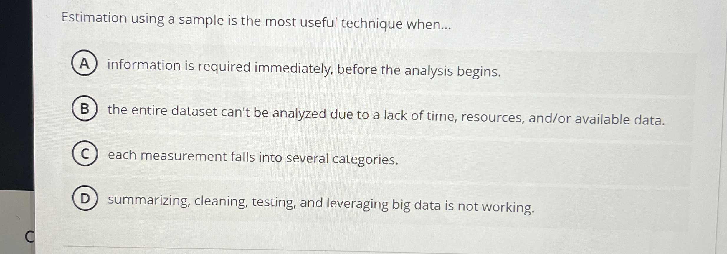  Estimation using a sample is the most useful technique when... information