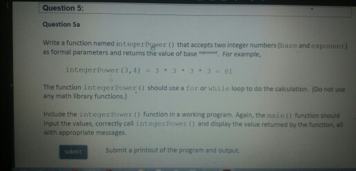  Question 5 Question 5a Write a function named integerPower) that accepts