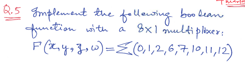  Q.5) Implement the follewing boolean function with a 81 multiplexer: F(x,y,z,)=??(0,1,2,6,7,10,11,12)