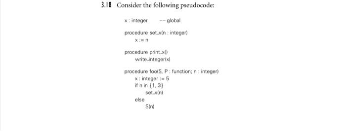 programming langueges 18 Consider the following pseudocode: x : integer procedure set