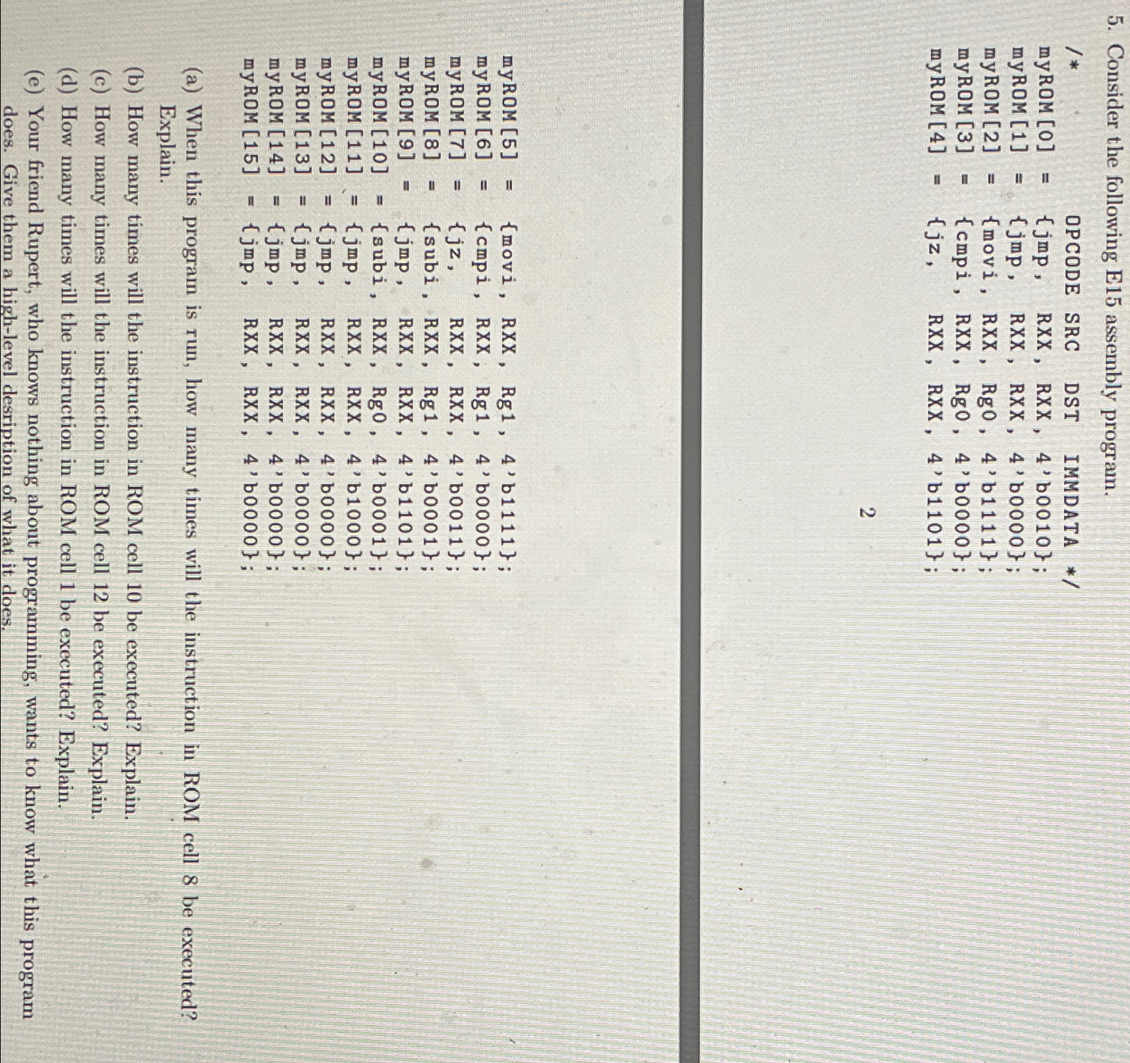  Consider the following E15 assembly program. \table[[,,CODE,SRC,DST,TA],[myROM [0],=,ber,RXX,Rxx,,4.0],[,,,,,RXX,,4'b 