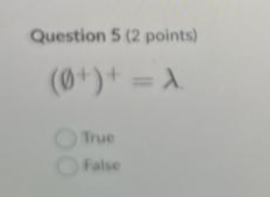  Question 5(2 points) (+)+= True false 