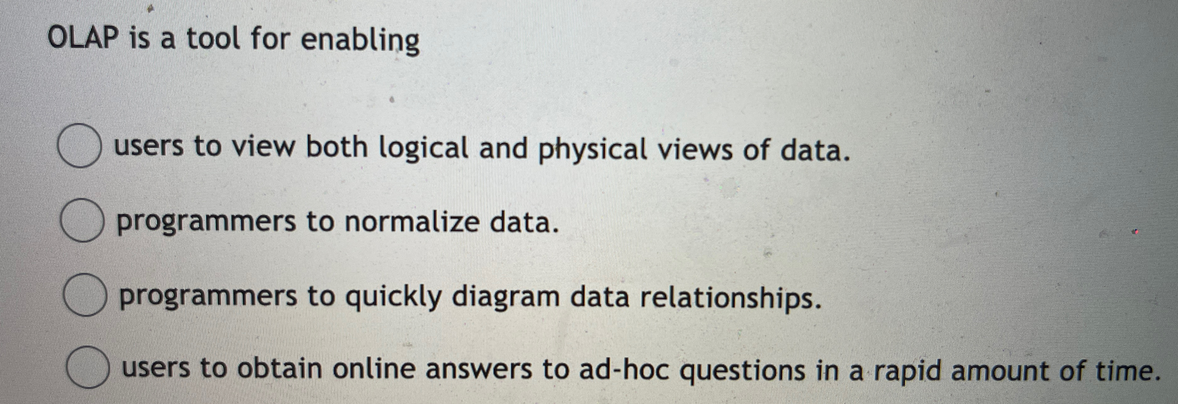  OLAP is a tool for enabling users to view both logical
