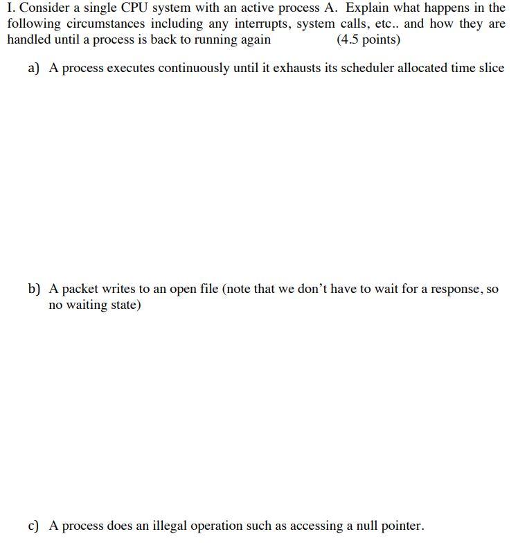  I. Consider a single CPU system with an active process A.