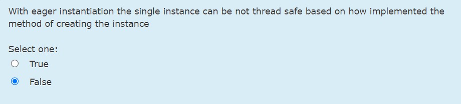  With eager instantiation the single instance can be not thread safe