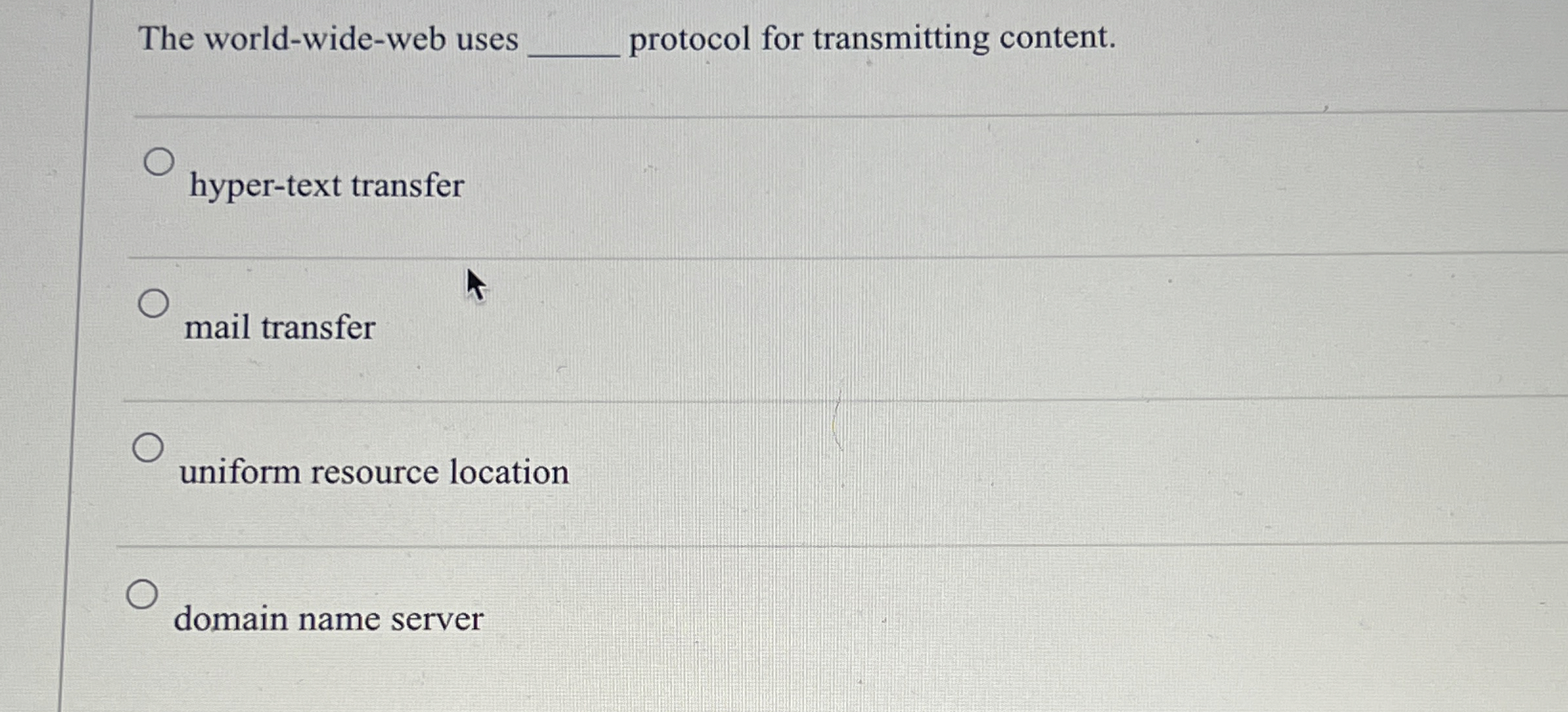  The world-wide-web uses q, protocol for transmitting content. q, hyper-text transfer