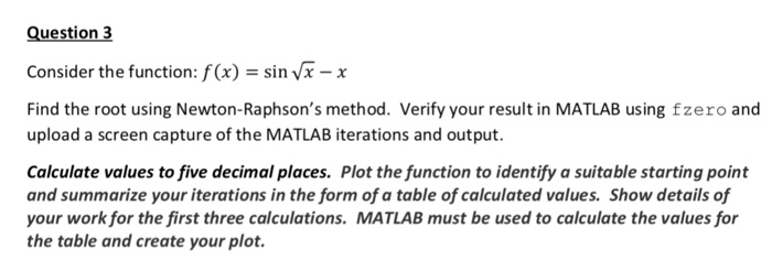  Question 3 Consider the function: f(x) -sinvx -x Find the root