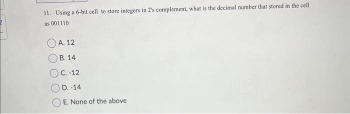  11. Using a 6-bit cell to store integers in 2's complement,