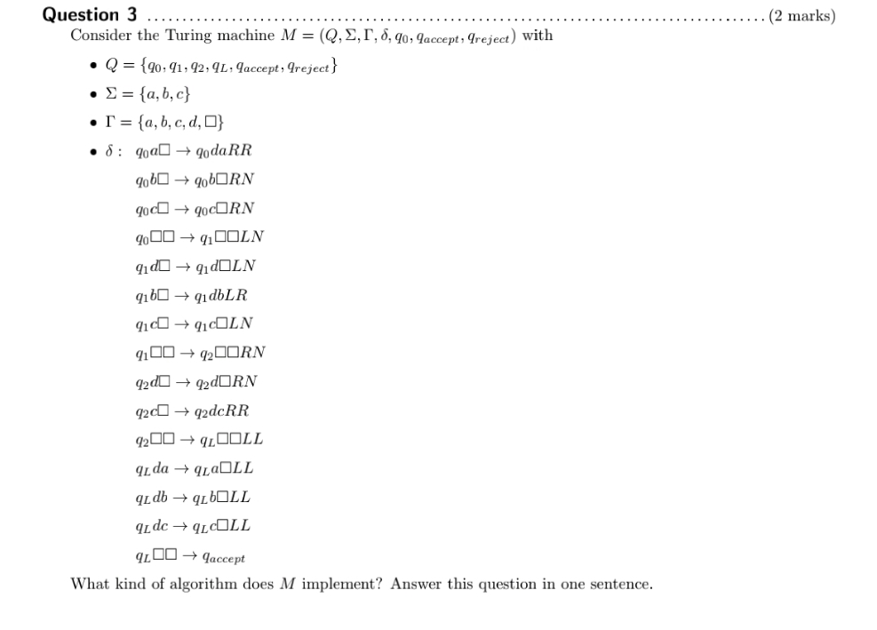  Question 3 Consider the Turing machine M=(Q,,,,q0,qaccept,qreject) withWhat kind of algorithm