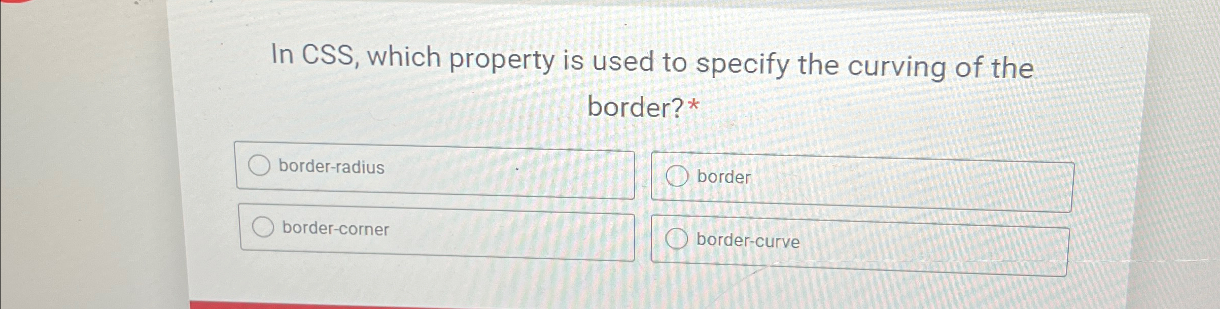  In CSS, which property is used to specify the curving of