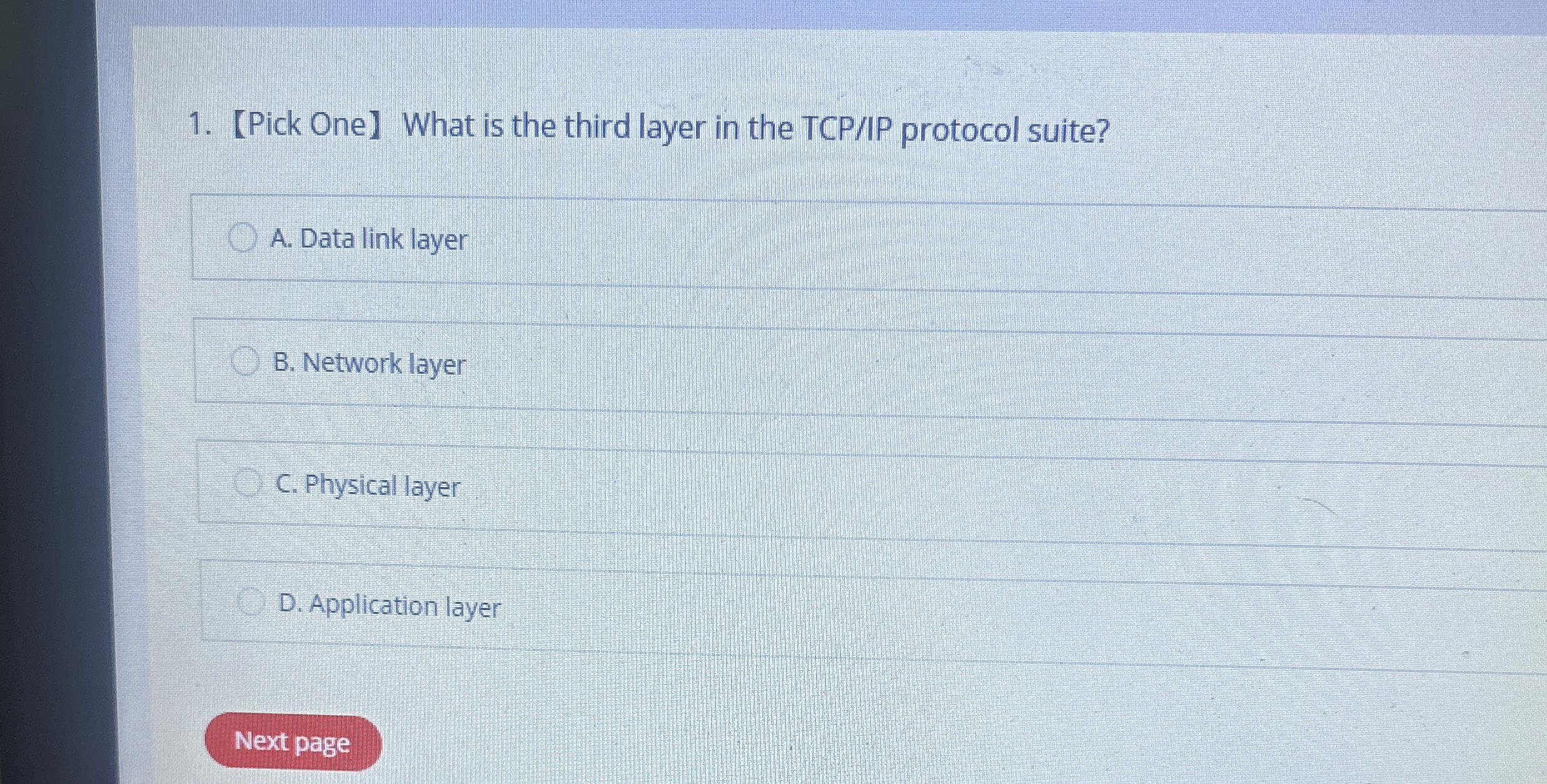  Pick OneWhat is the third layer in the TCP/IP protocol suite?