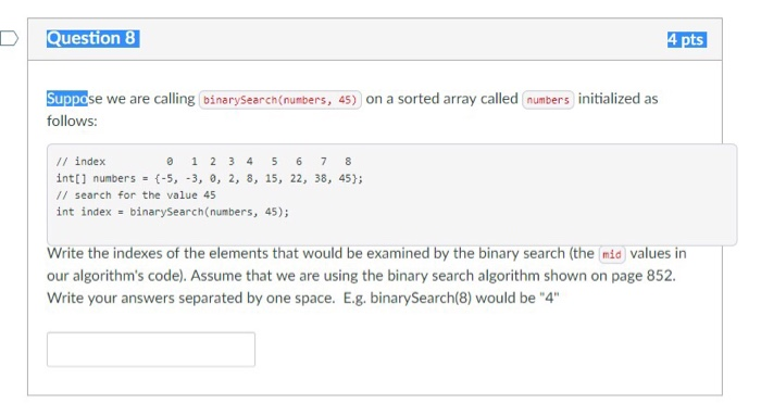  please help D Question 8 opose we are calling binarysearch(numbers, 45)