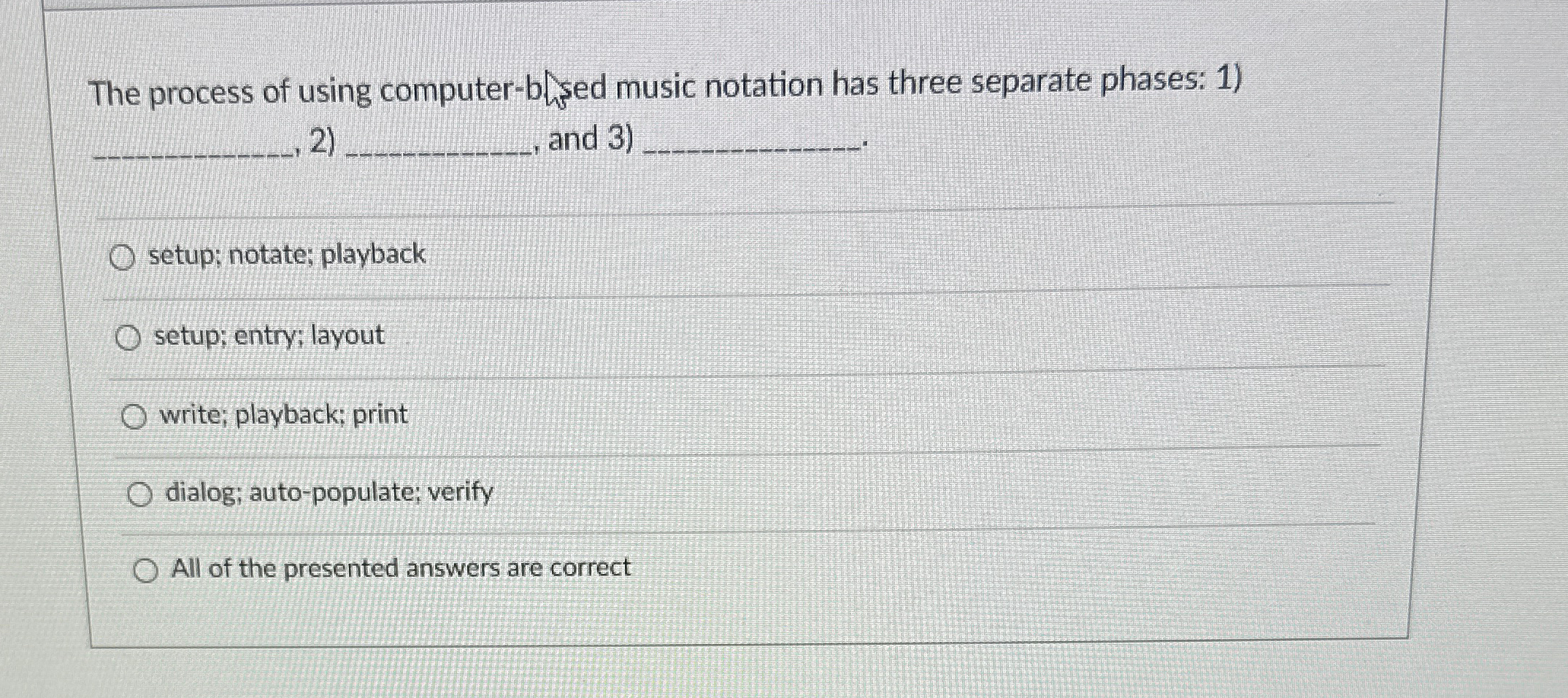  The process of using computer-bhsed music notation has three separate phases: