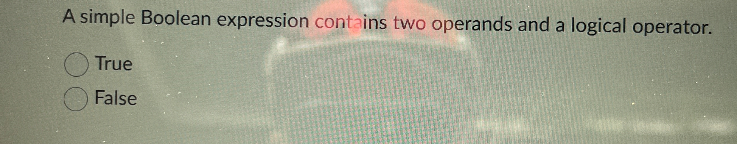  A simple Boolean expression contains two operands and a logical operator.