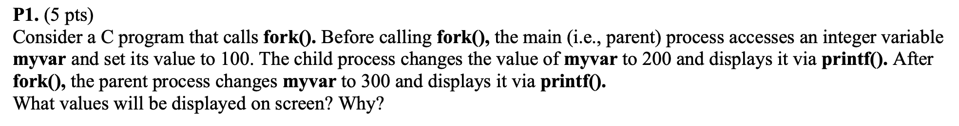  Consider a C program that calls fork 0 . Before calling