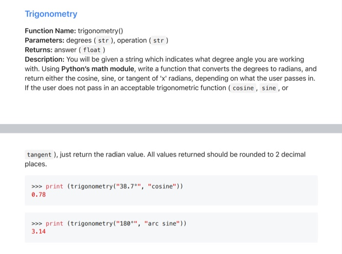 Function Name: trigonometry() Parameters: degrees ( str ), operation ( str )