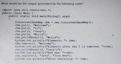  What would be the output generated by the following code? import