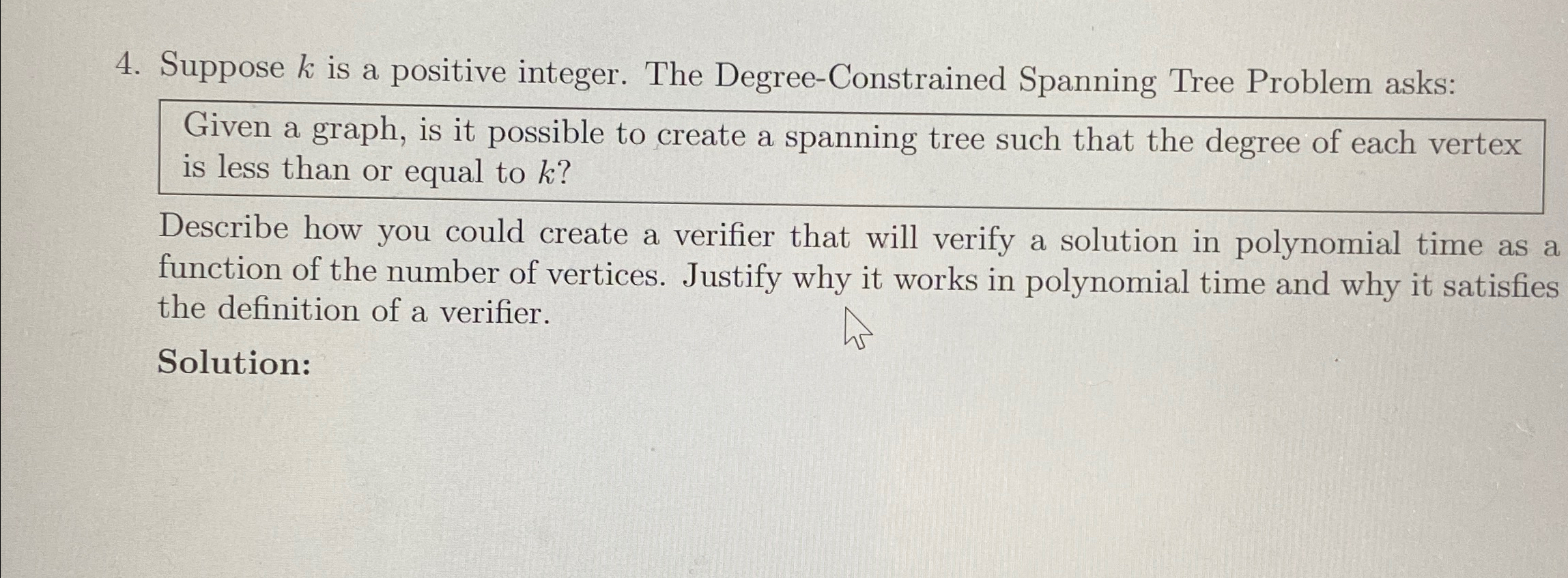  Suppose k is a positive integer. The Degree-Constrained Spanning Tree Problem