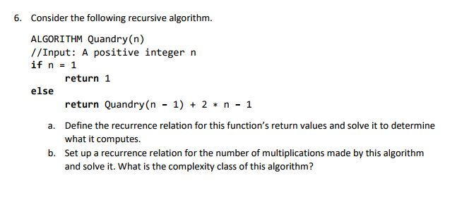  6. Consider the following recursive algorithm ALGORITHM Quandry (n) //Input: A