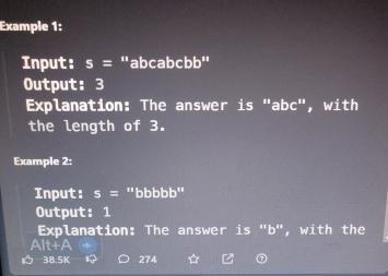  Example 1: Input: s= "abcabcbb" Output: 3 Explanation: The answer is