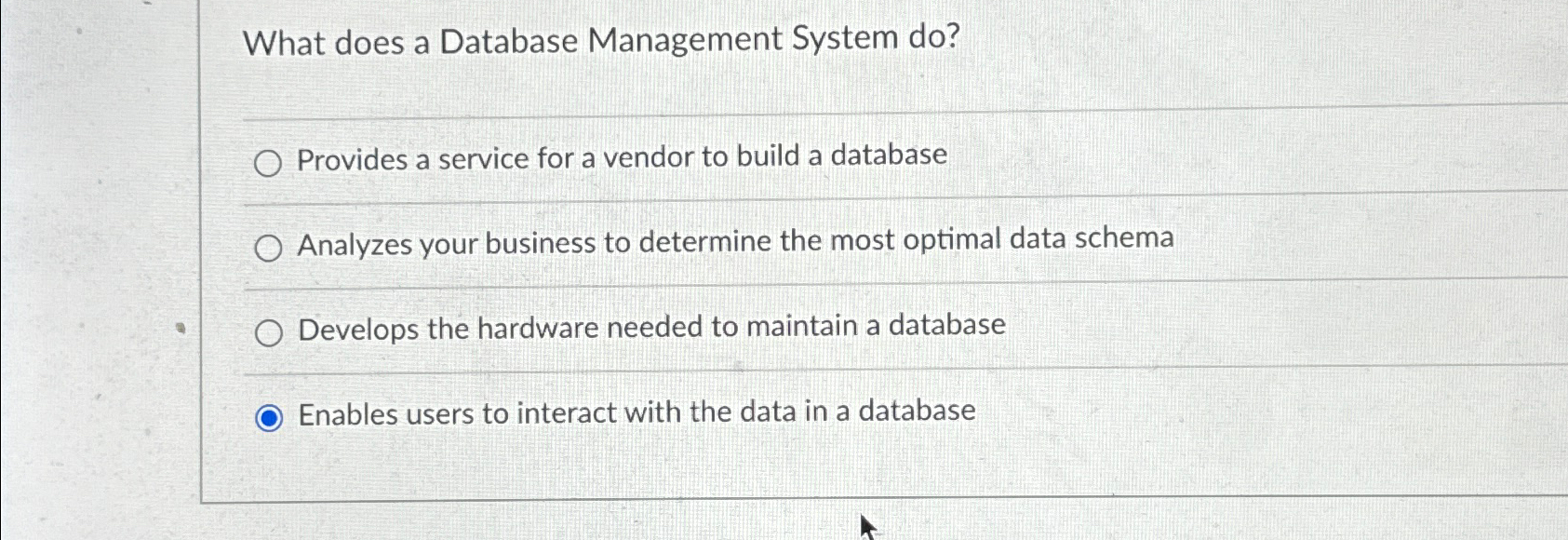  What does a Database Management System do? q, Provides a service