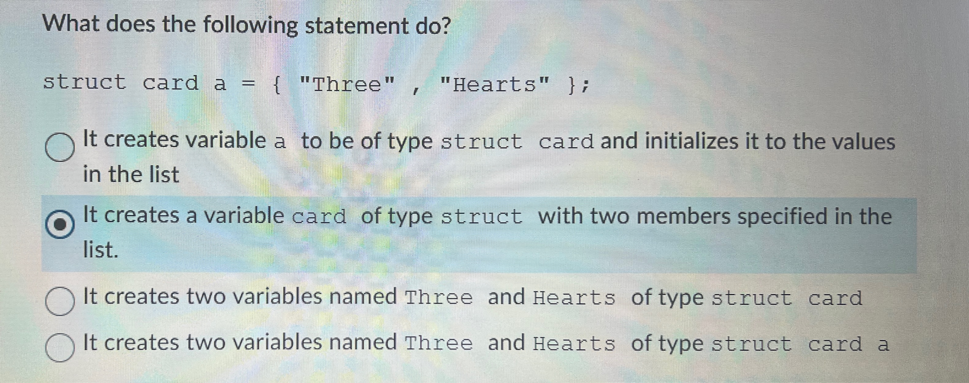 What does the following statement do? struct card a ={ "Three"