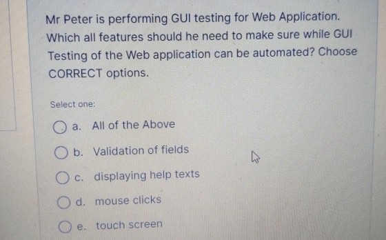  Mr Peter is performing GUI testing for Web Application. Which all