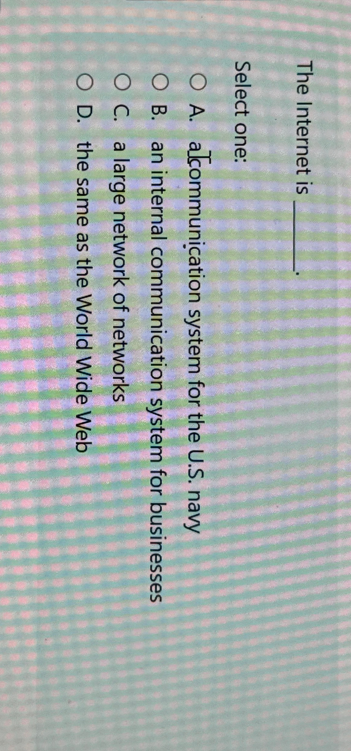  The Internet is Select one: A. afcommunication system for the U.S.
