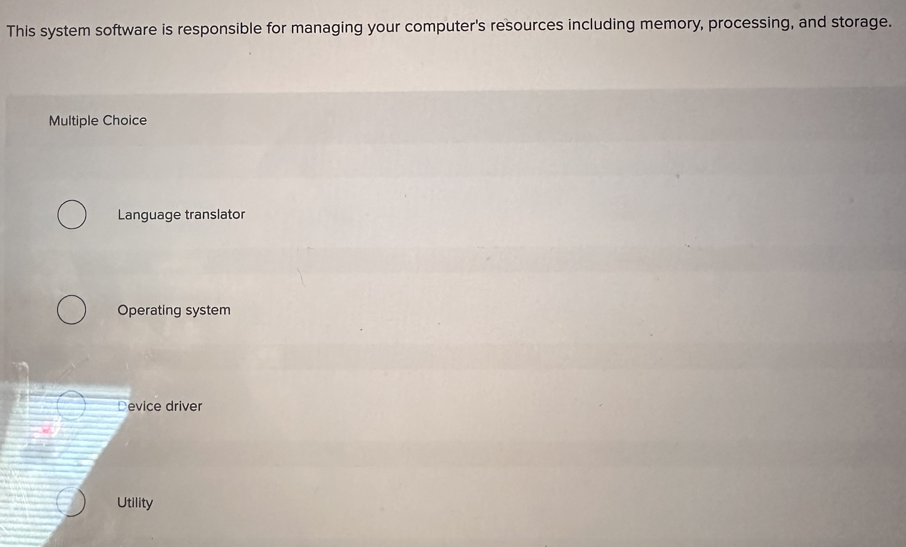  This system software is responsible for managing your computer's resources including
