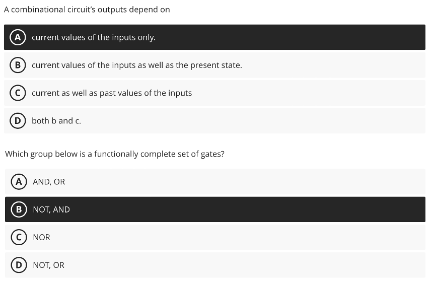  A combinational circuit's outputs depend on a. current values of the