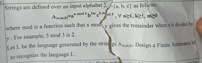 Strings are defined over an input alphabet ={a,b,c} as foliows: A(n,m,k)=anmod4b2mckmod3,n1,k1,m0