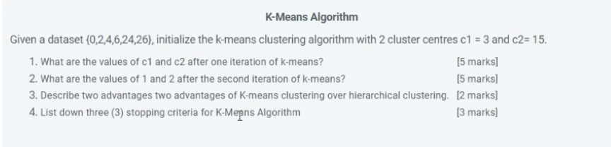  K-Means Algorithm Given a dataset {0,2,4,6,24,26}, initialize the k-means clustering algorithm