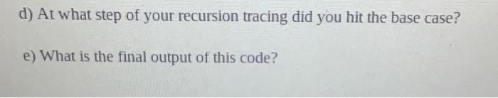 Answer all the questions and trace the recursion step by step. a)