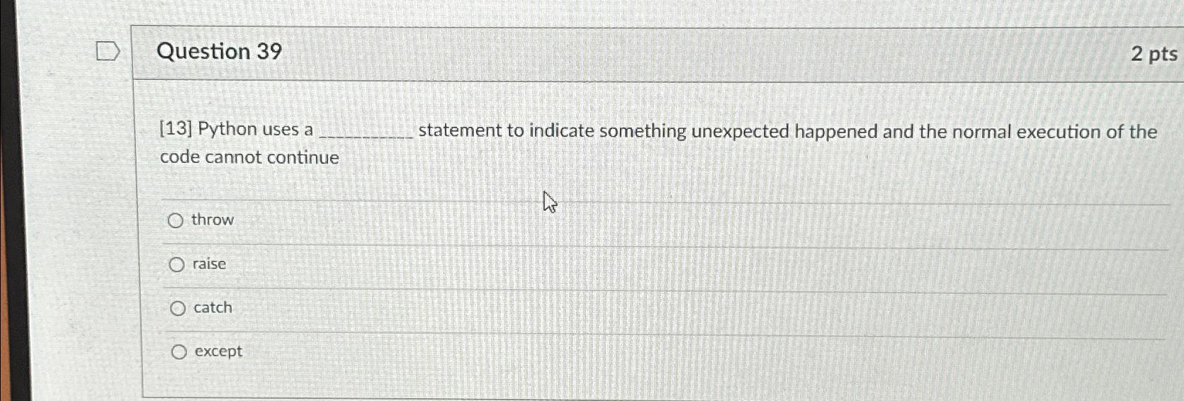  Question 39 2 pts [13] Python uses a statement to indicate