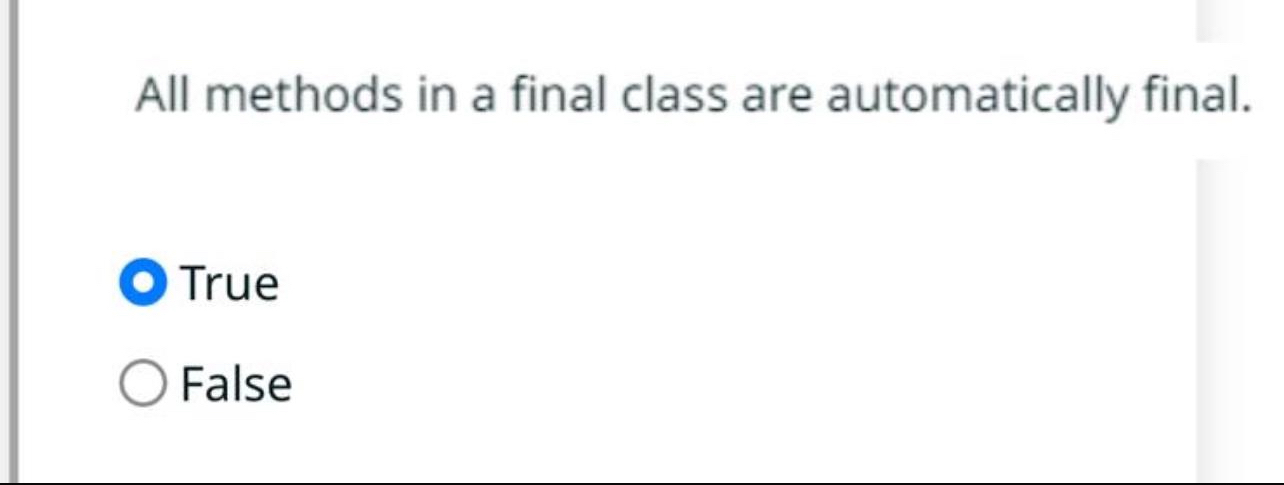  All methods in a final class are automatically final. True False