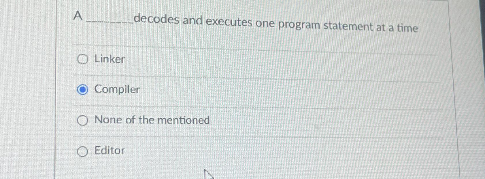  A decodes and executes one program statement at a time Linker