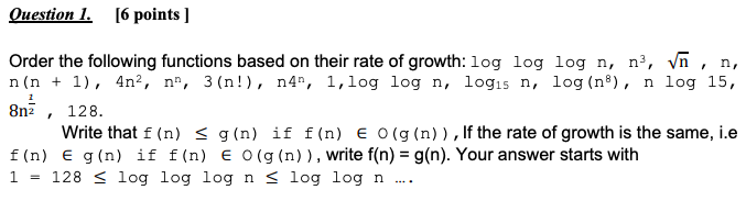  Question 1. [6 points ] Order the following functions based on
