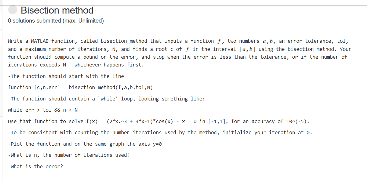  Bisection method O solutions submitted (max: Unlimited) Write a MATLAB function,