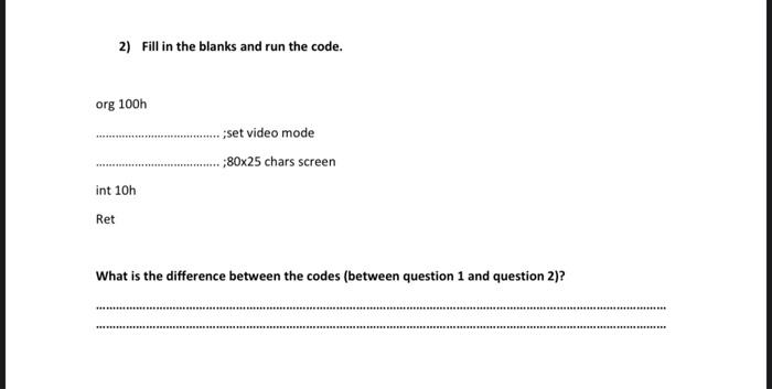 2) Fill in the blanks and run the code. org 100h
