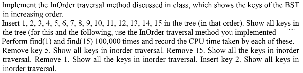 Implement the InOrder traversal method discussed in class, which shows the