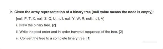  b. Given the array representation of a binary tree (null value
