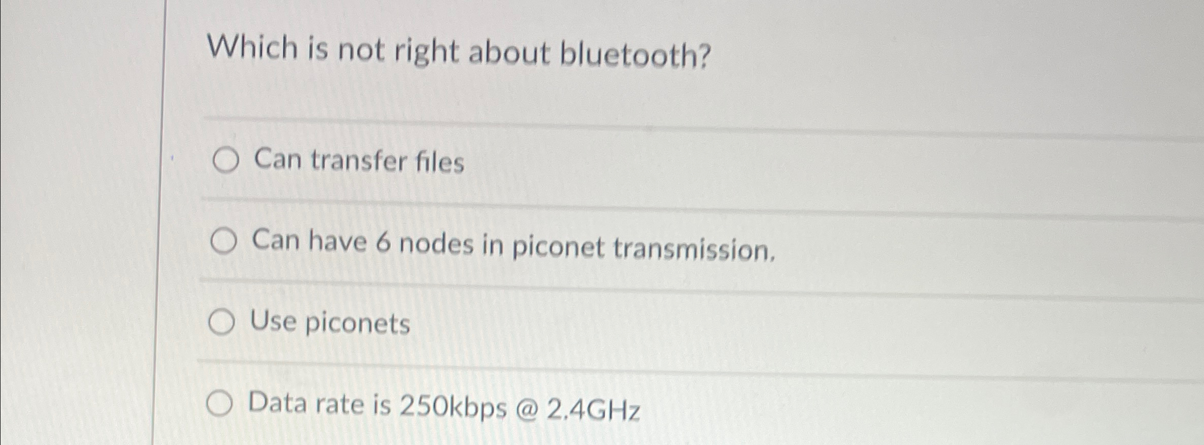  Which is not right about bluetooth? Can transfer files Can have