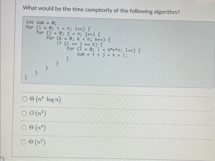  What would be the time complexity of the following algorithm? int
