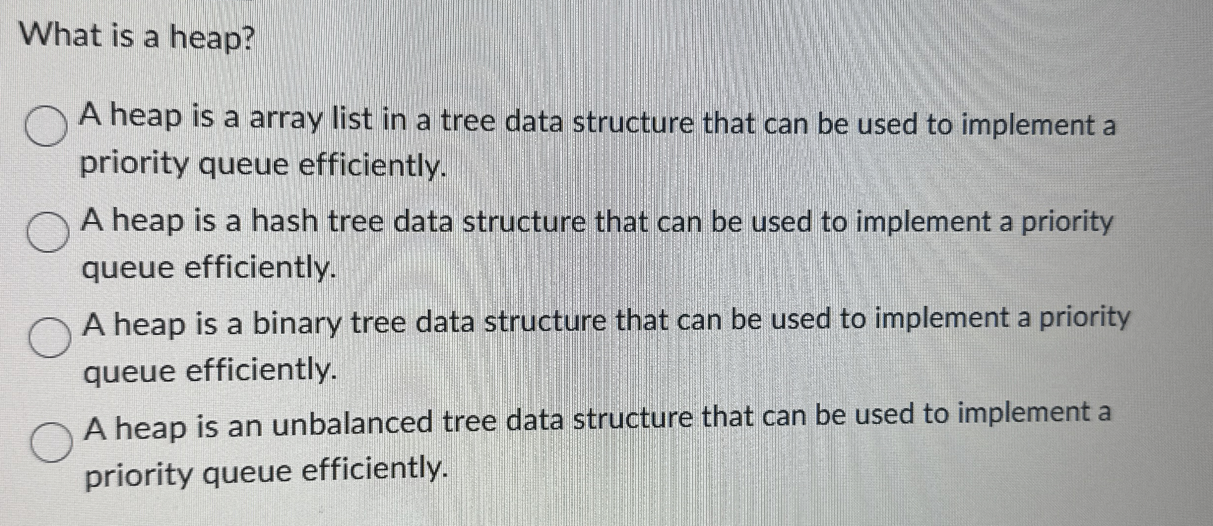  What is a heap? A heap is a array list in