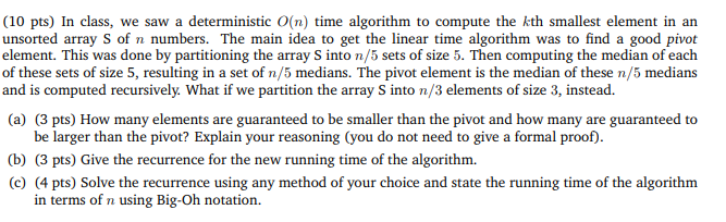 (10 pts) In class, we saw a deterministic O(n) time algorithm