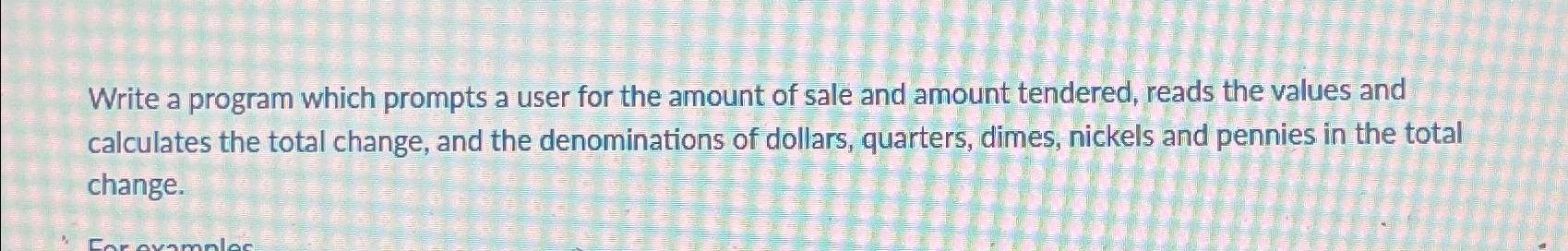  Write a program which prompts a user for the amount of